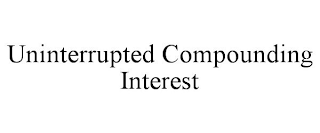 UNINTERRUPTED COMPOUNDING INTEREST