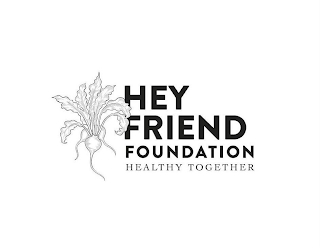 HEY FRIEND FOUNDATION HEALTHY TOGETHER