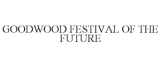 GOODWOOD FESTIVAL OF THE FUTURE