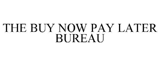 THE BUY NOW PAY LATER BUREAU