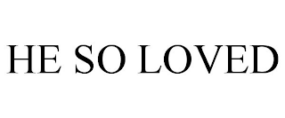 HE SO LOVED