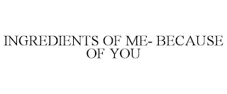 INGREDIENTS OF ME- BECAUSE OF YOU