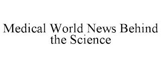 MEDICAL WORLD NEWS BEHIND THE SCIENCE