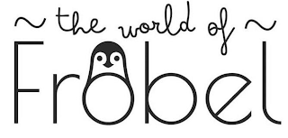 THE WORLD OF FROBEL