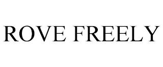 ROVE FREELY