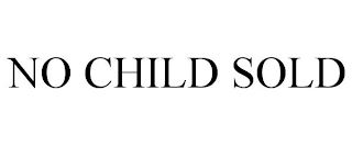 NO CHILD SOLD