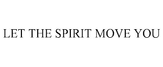 LET THE SPIRIT MOVE YOU