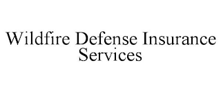 WILDFIRE DEFENSE INSURANCE SERVICES