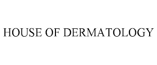 HOUSE OF DERMATOLOGY