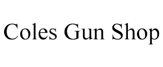 COLES GUN SHOP