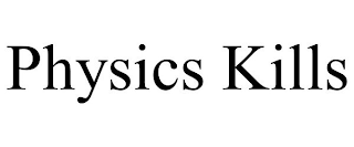 PHYSICS KILLS