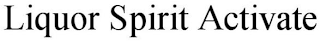 LIQUOR SPIRIT ACTIVATE "THE MARK CONSISTS OF STANDARD CHARACTERS WITHOUT CLAIM TO ANY PARTICULAR FONT, STYLE, SIZE, OR COLOR."