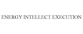 ENERGY INTELLECT EXECUTION