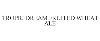 TROPIC DREAM FRUITED WHEAT ALE