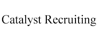 CATALYST RECRUITING