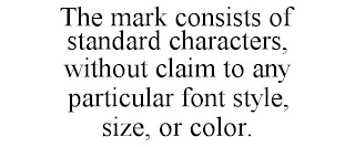 THE MARK CONSISTS OF STANDARD CHARACTERS, WITHOUT CLAIM TO ANY PARTICULAR FONT STYLE, SIZE, OR COLOR.