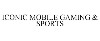 ICONIC MOBILE GAMING & SPORTS