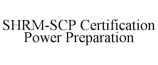 SHRM-SCP CERTIFICATION POWER PREPARATION