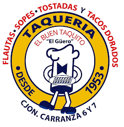 FLAUTAS SOPES TOSTADAS Y TACOS DORADOS TAQUERIA DESDE 1953 EL BUEN TAQUITO "EL GÜERO" CJON. CARRANZA 6 Y 7