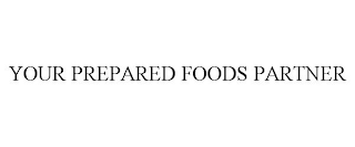 YOUR PREPARED FOODS PARTNER