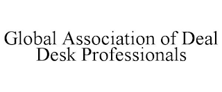 GLOBAL ASSOCIATION OF DEAL DESK PROFESSIONALS