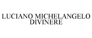 LUCIANO MICHELANGELO DIVINERE