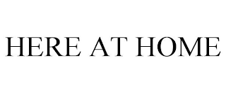 HERE AT HOME