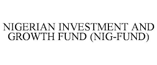 NIGERIAN INVESTMENT AND GROWTH FUND (NIG-FUND)