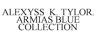 ALEXYSS K. TYLOR. ARMIAS BLUE COLLECTION