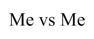 ME VS ME