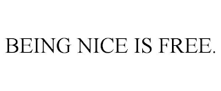 BEING NICE IS FREE.