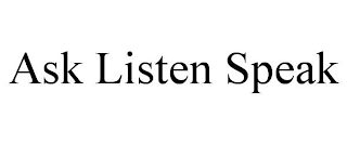 ASK LISTEN SPEAK