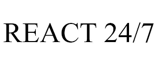 REACT 24/7