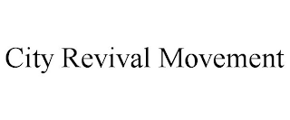 CITY REVIVAL MOVEMENT