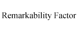 REMARKABILITY FACTOR