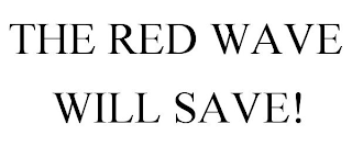 THE RED WAVE WILL SAVE!