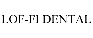 LOF-FI DENTAL