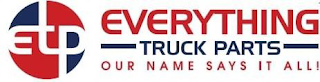 ETP EVERYTHING TRUCK PARTS OUR NAME SAYS IT ALL!