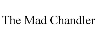 THE MAD CHANDLER