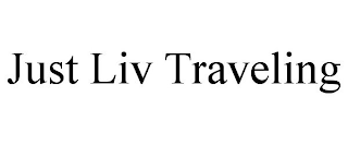 JUST LIV TRAVELING
