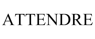 ATTENDRE