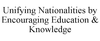 UNIFYING NATIONALITIES BY ENCOURAGING EDUCATION & KNOWLEDGE