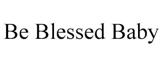 BE BLESSED BABY