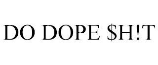 DO DOPE $H!T