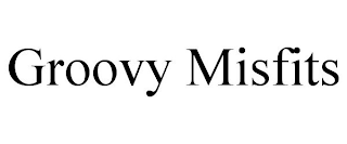 GROOVY MISFITS