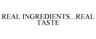 REAL INGREDIENTS - REAL TASTE