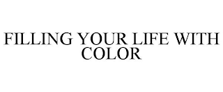 FILLING YOUR LIFE WITH COLOR