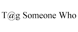 T@G SOMEONE WHO