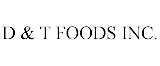 D & T FOODS INC.