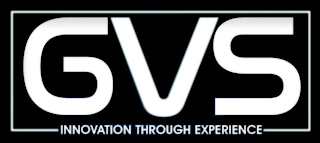 GVS INNOVATION THROUGH EXPERIENCE